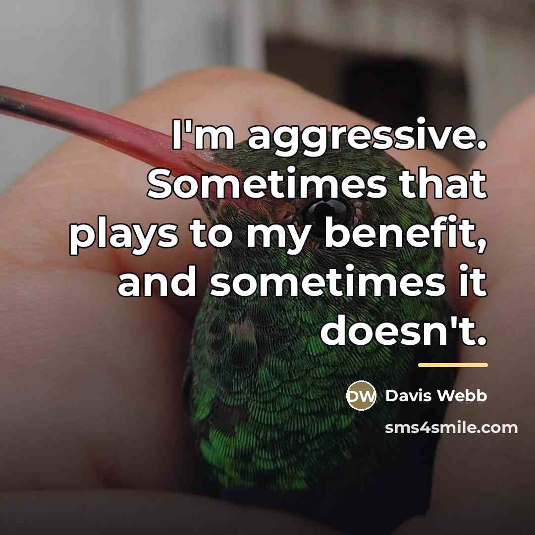 “I'm aggressive. Sometimes that plays to my benefit, and sometimes…” quote by Davis Webb