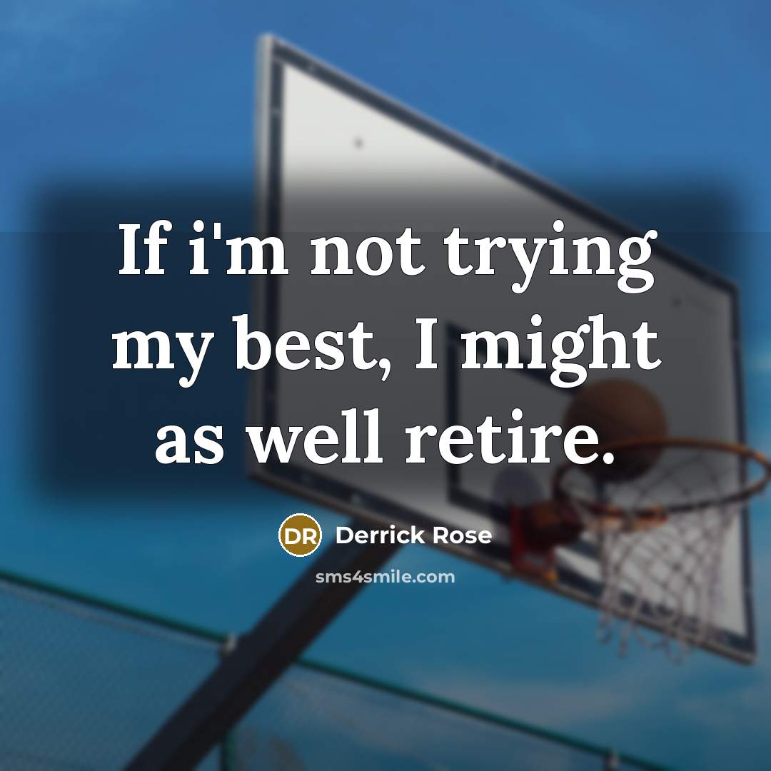 “If i'm not trying my best, I might as well…” quote by Derrick Rose