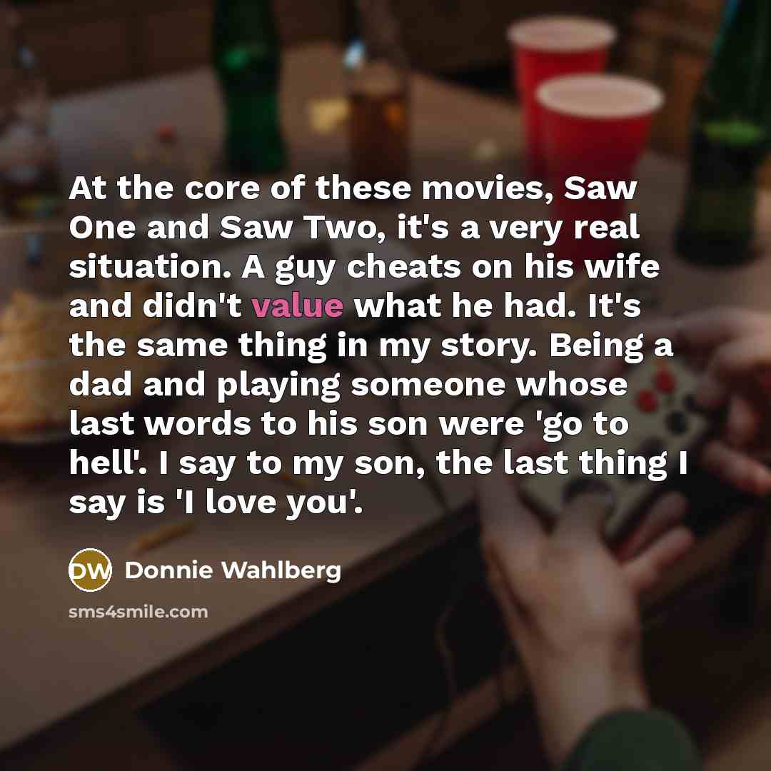 “At the core of these movies, Saw One and Saw…” quote by Donnie Wahlberg