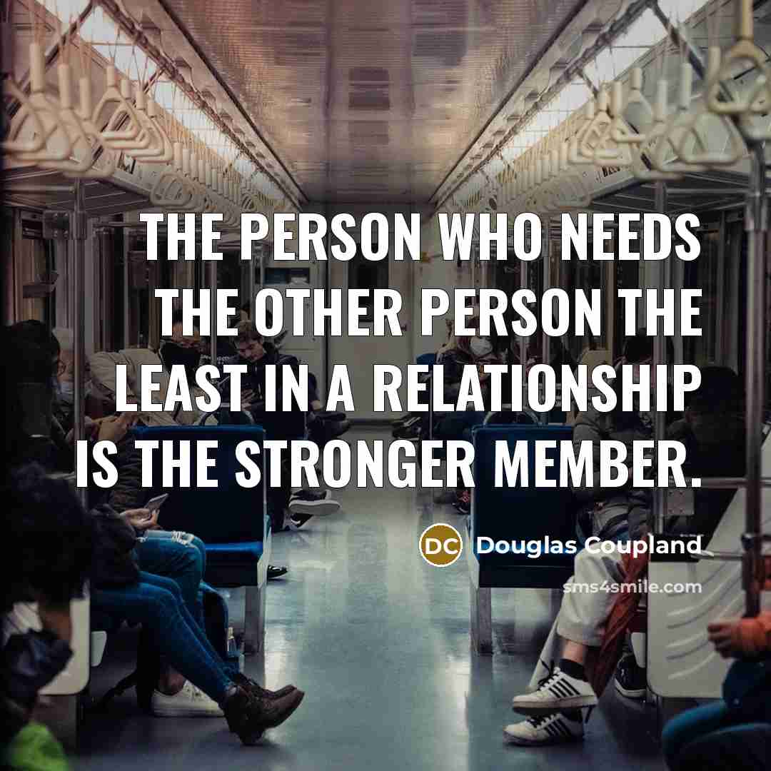 “The person who needs the other person the least in…” quote by Douglas Coupland