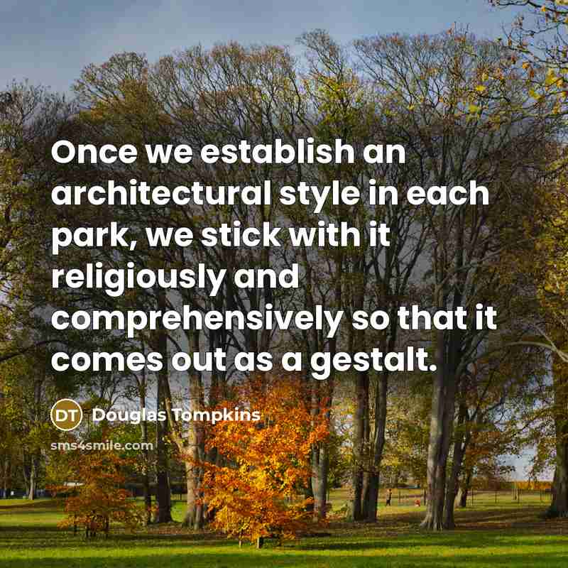 “Once we establish an architectural style in each park, we…” quote by Douglas Tompkins
