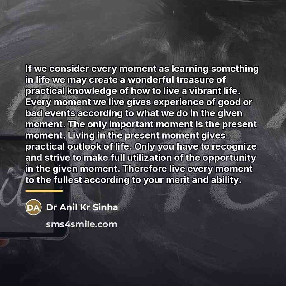 “If we consider every moment as learning something in life…” quote by Dr Anil Kr Sinha