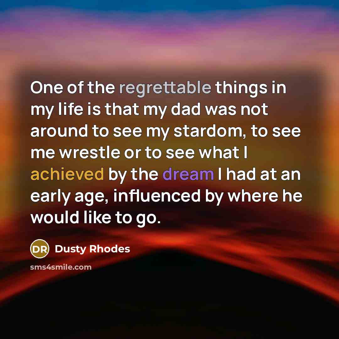 “One of the regrettable things in my life is that…” quote by Dusty Rhodes