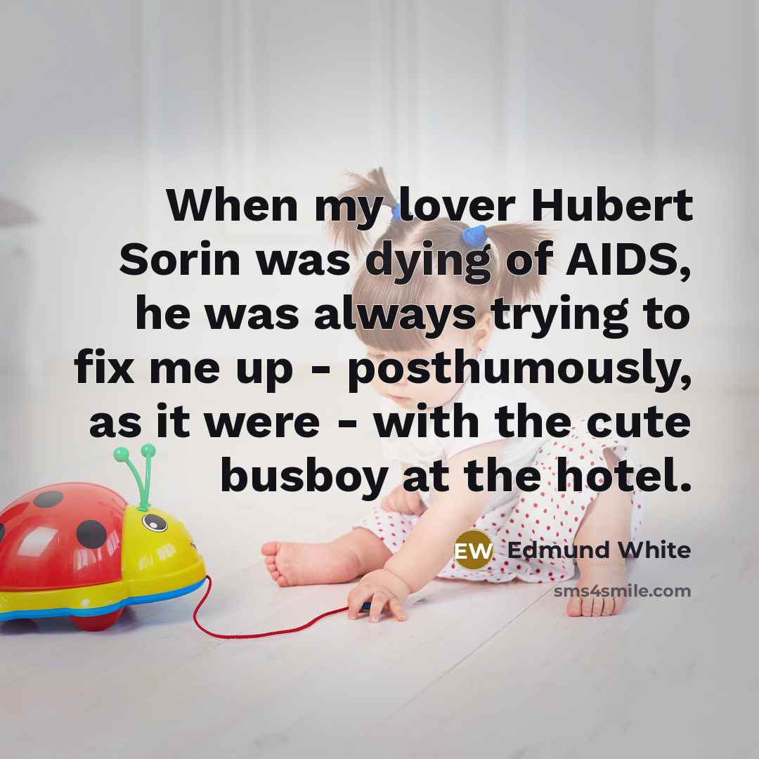 “When my lover Hubert Sorin was dying of AIDS, he…” quote by Edmund White