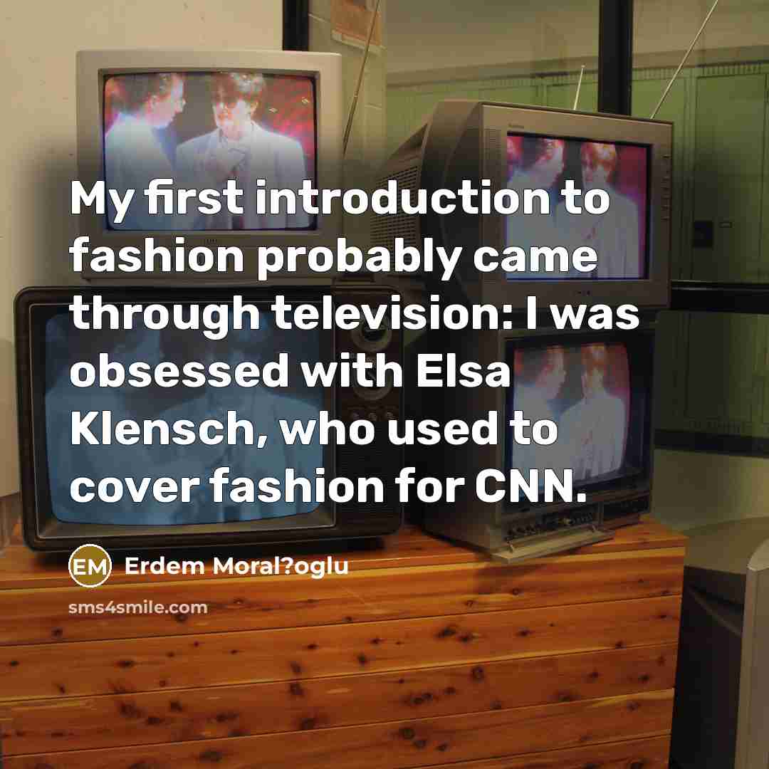 “My first introduction to fashion probably came through television: I…” quote by Erdem Moral?oglu