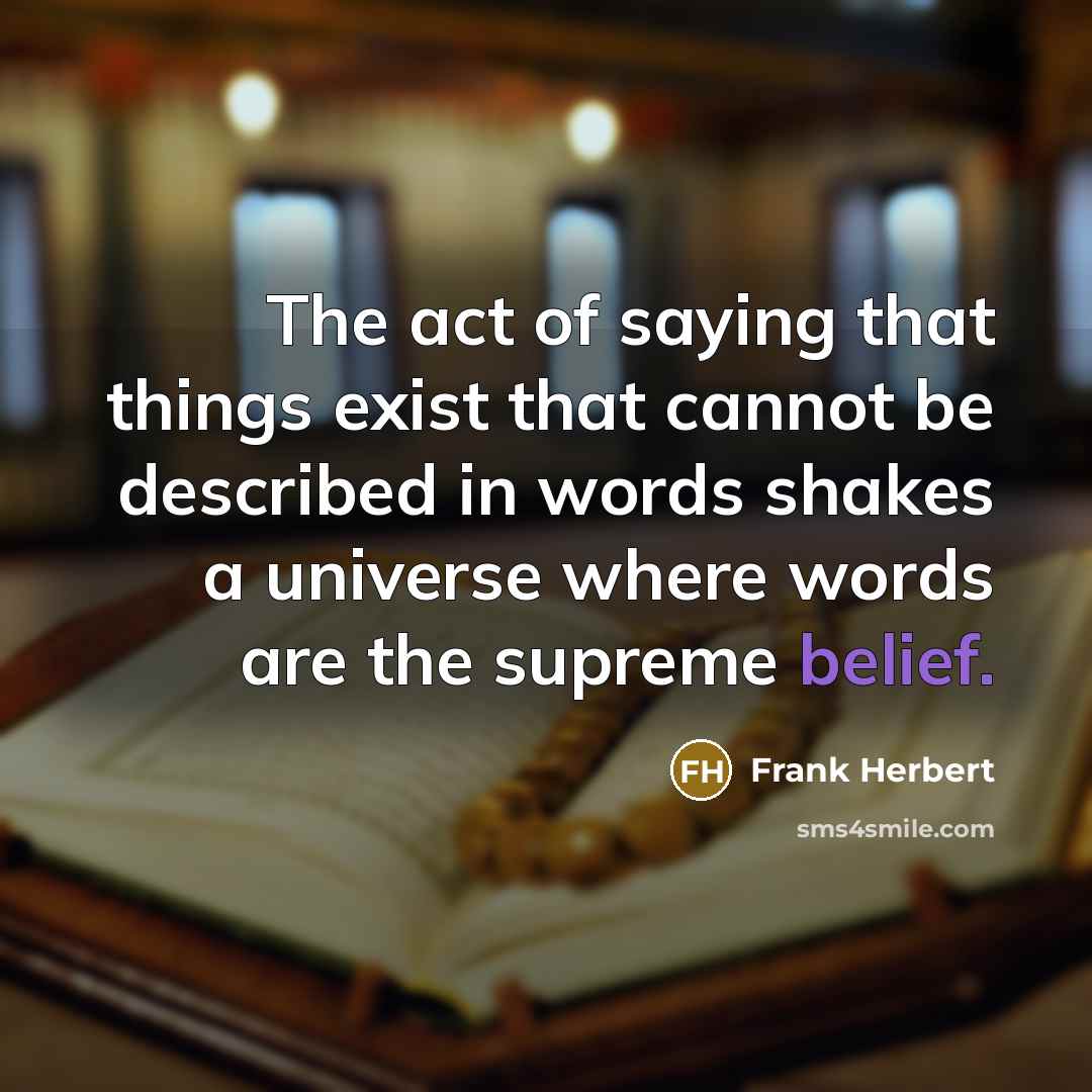 “The act of saying that things exist that cannot be…” quote by Frank Herbert