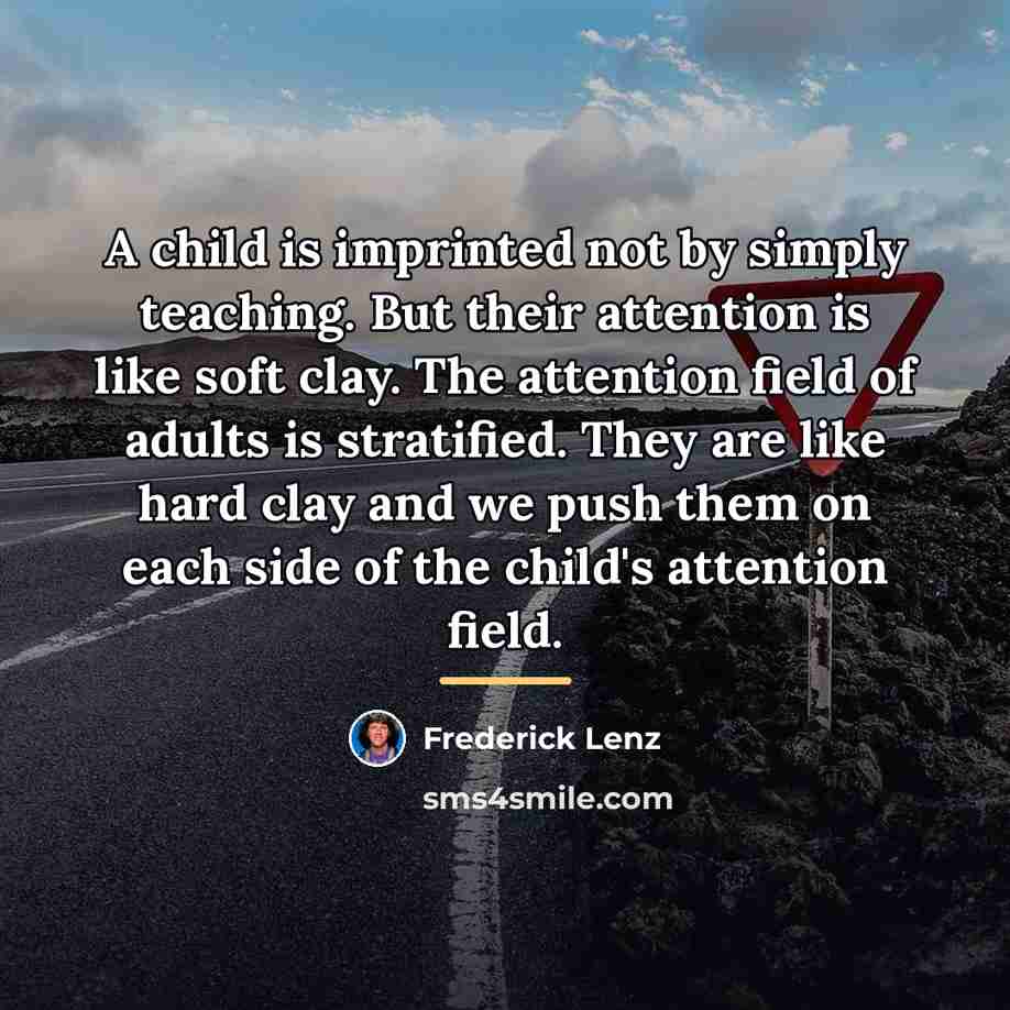 “A child is imprinted not by simply teaching. But their…” quote by Frederick Lenz