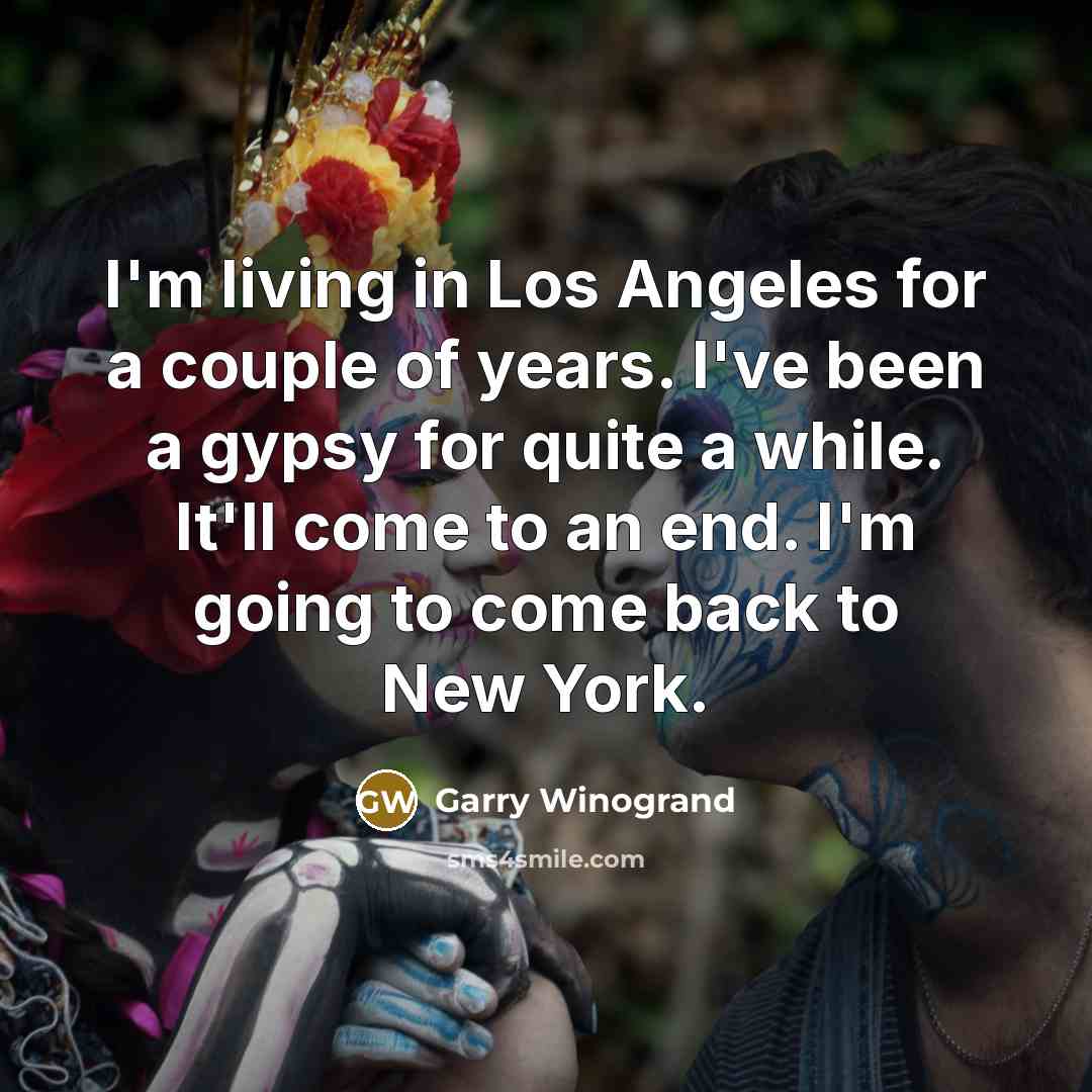 “I'm living in Los Angeles for a couple of years.…” quote by Garry Winogrand