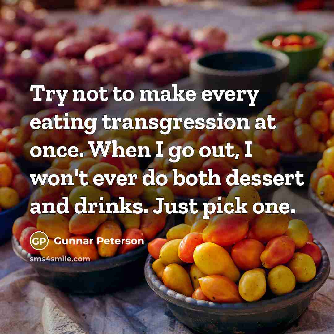 “Try not to make every eating transgression at once. When…” quote by Gunnar Peterson