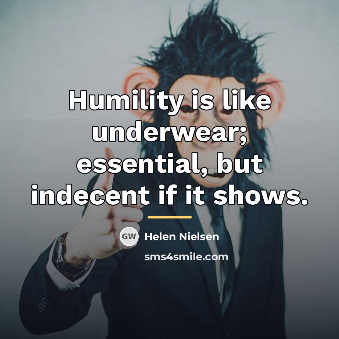 “Humility is like underwear; essential, but indecent if it shows.…” quote by Helen Nielsen