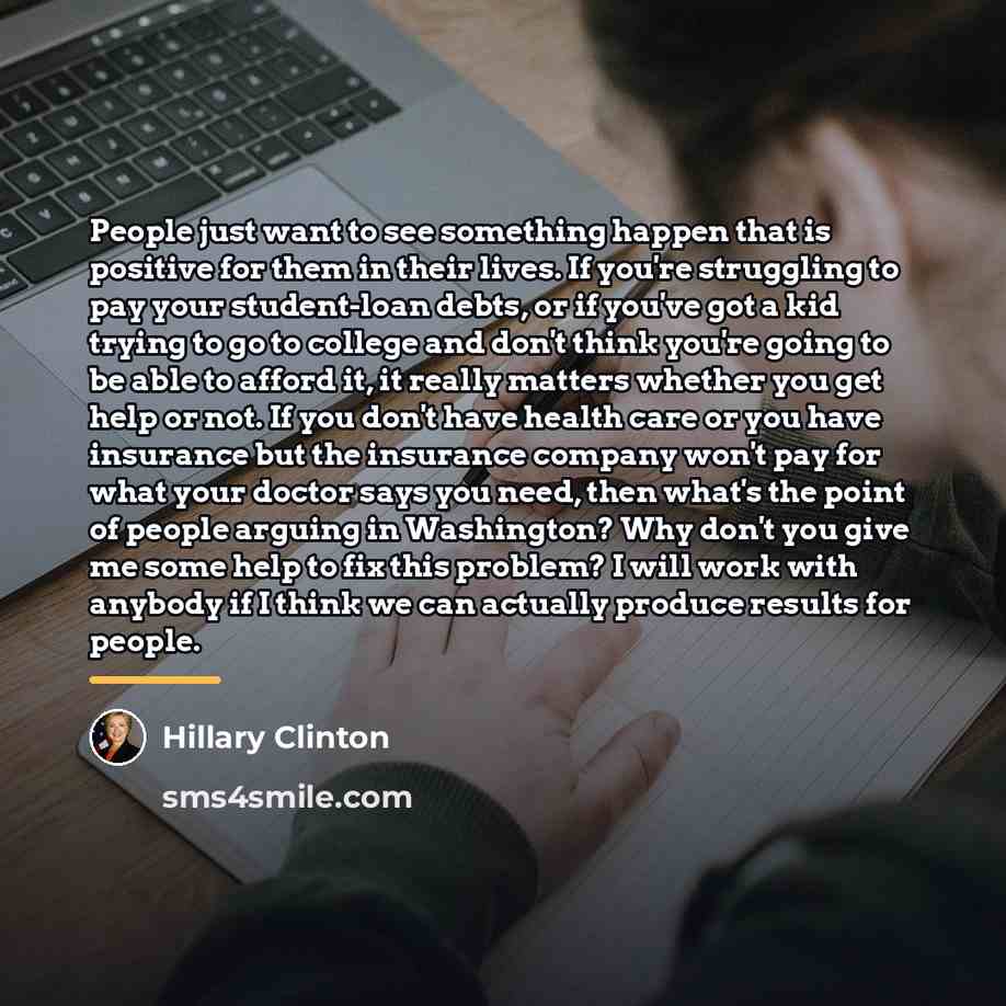 “People just want to see something happen that is positive…” quote by Hillary Clinton