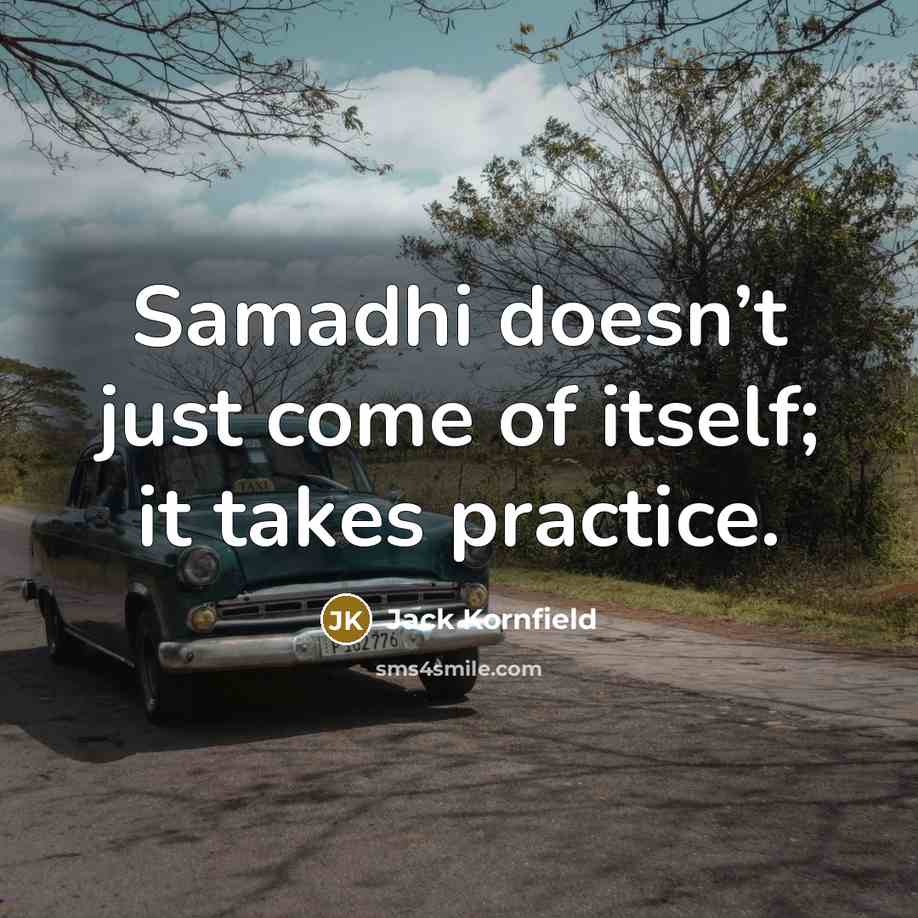 “Samadhi doesn’t just come of itself; it takes practice.…” quote by Jack Kornfield