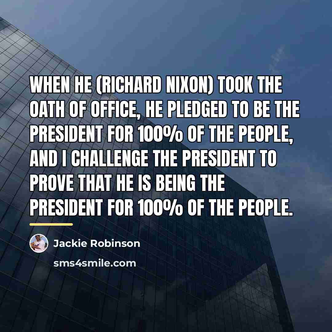 “When he (Richard Nixon) took the oath of office, he…” quote by Jackie Robinson