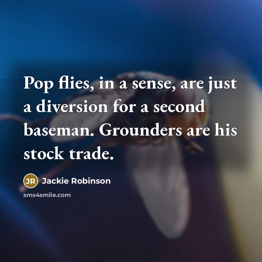 “Pop flies, in a sense, are just a diversion for…” quote by Jackie Robinson