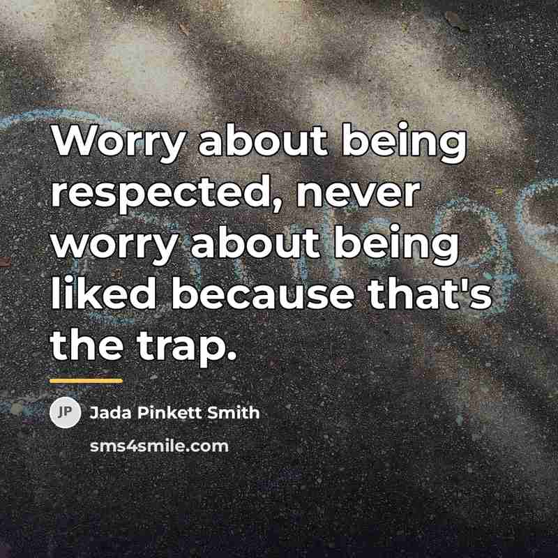 “Worry about being respected, never worry about being liked because…” quote by Jada Pinkett Smith