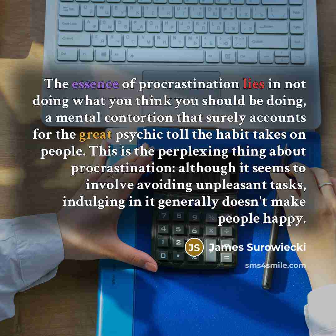 “The essence of procrastination lies in not doing what you…” quote by James Surowiecki