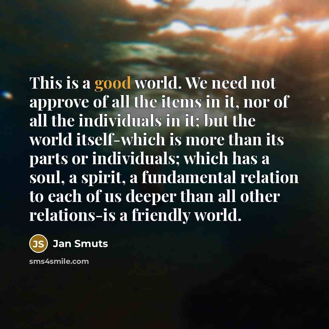 “This is a good world. We need not approve of…” quote by Jan Smuts