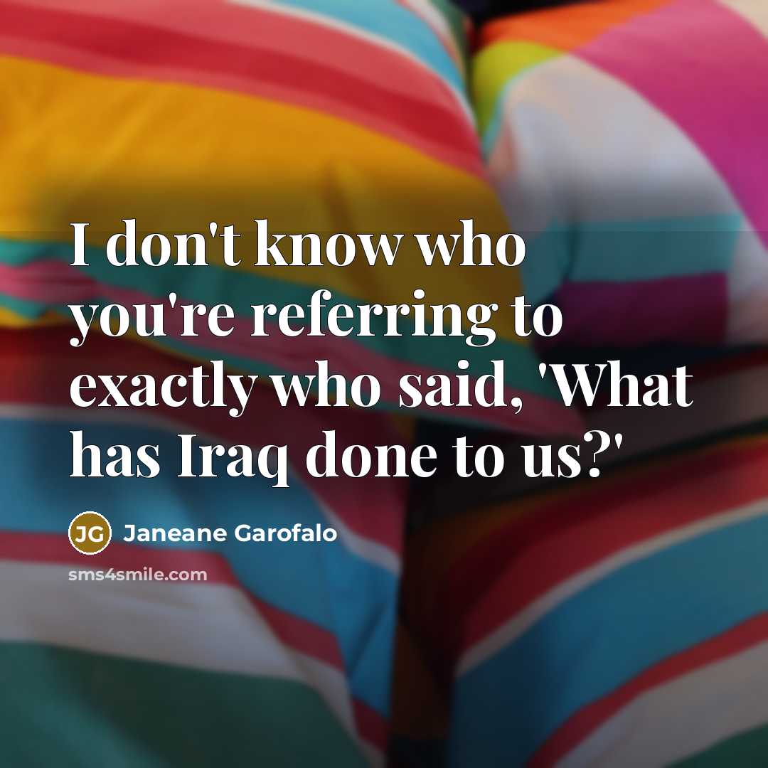 “I don't know who you're referring to exactly who said,…” quote by Janeane Garofalo