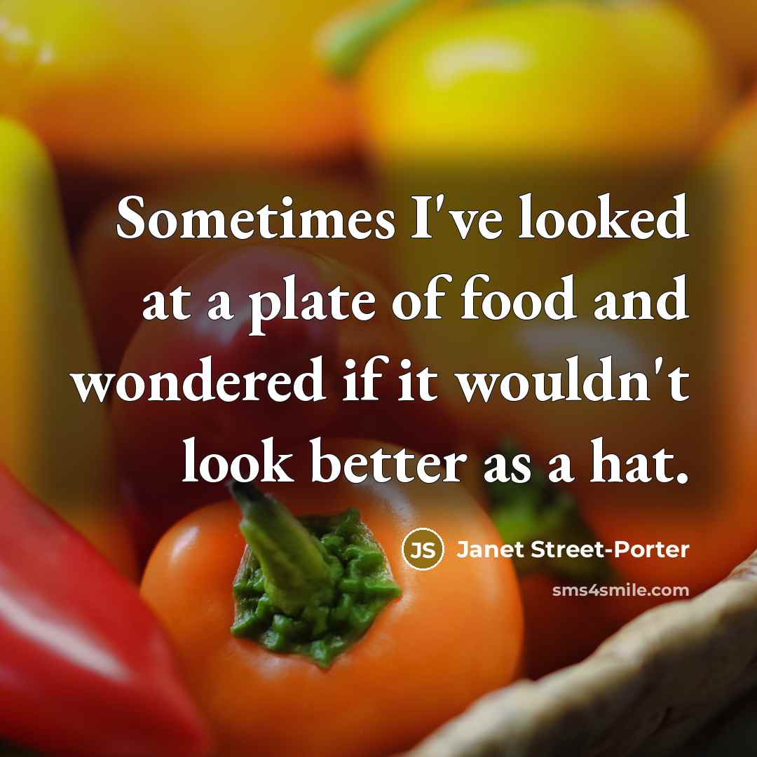 “Sometimes I've looked at a plate of food and wondered…” quote by Janet Street-Porter