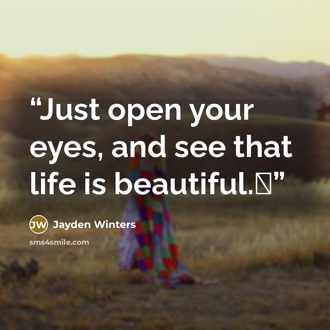 “Just open your eyes, and see that life is beautiful.♥” quote by Jayden Winters