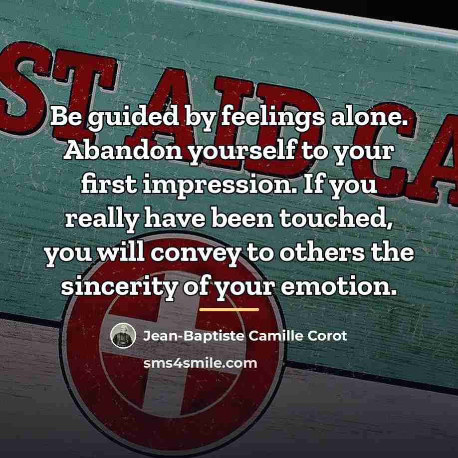 “Be guided by feelings alone. Abandon yourself to your first…” quote by Jean-Baptiste Camille Corot