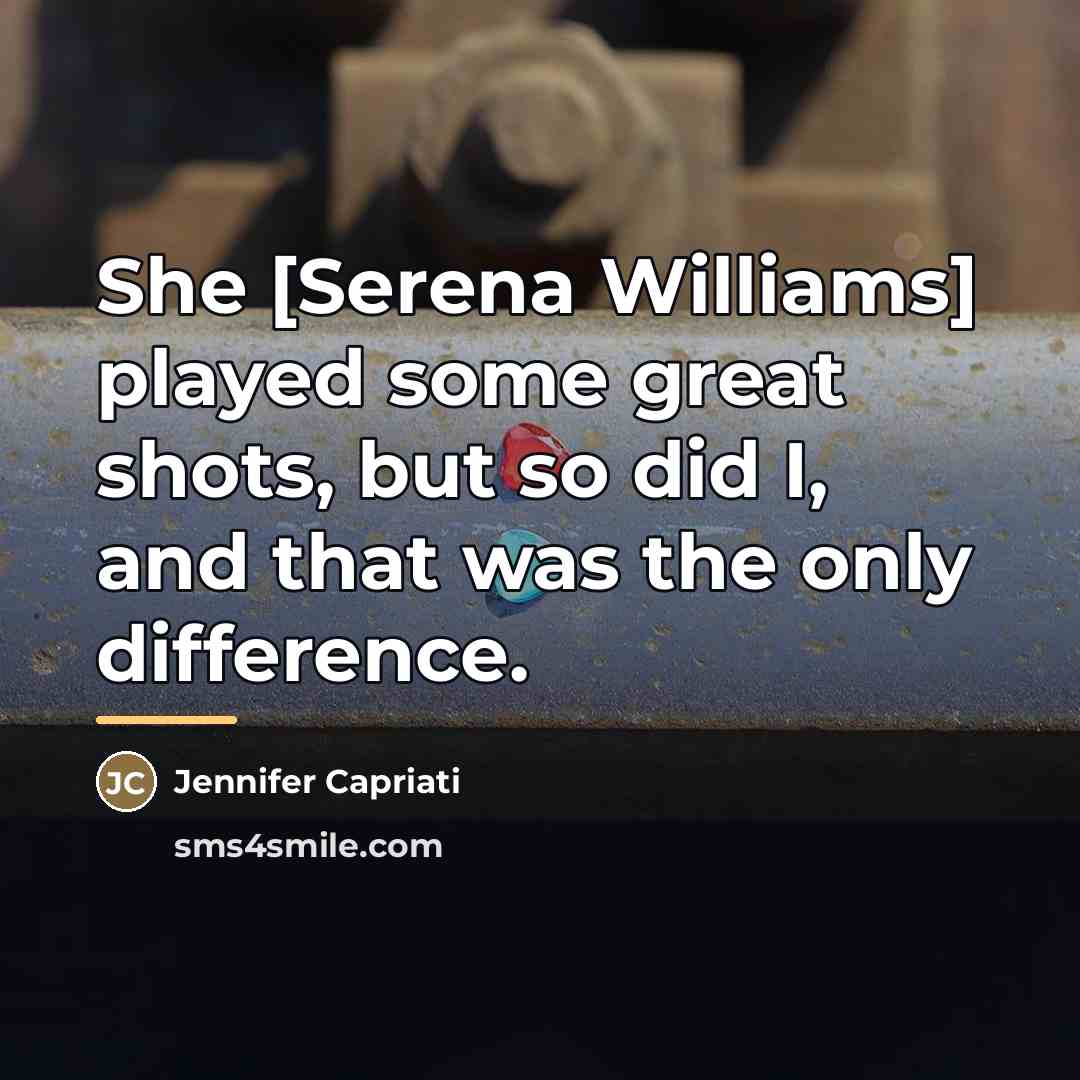 “She [Serena Williams] played some great shots, but so did…” quote by Jennifer Capriati