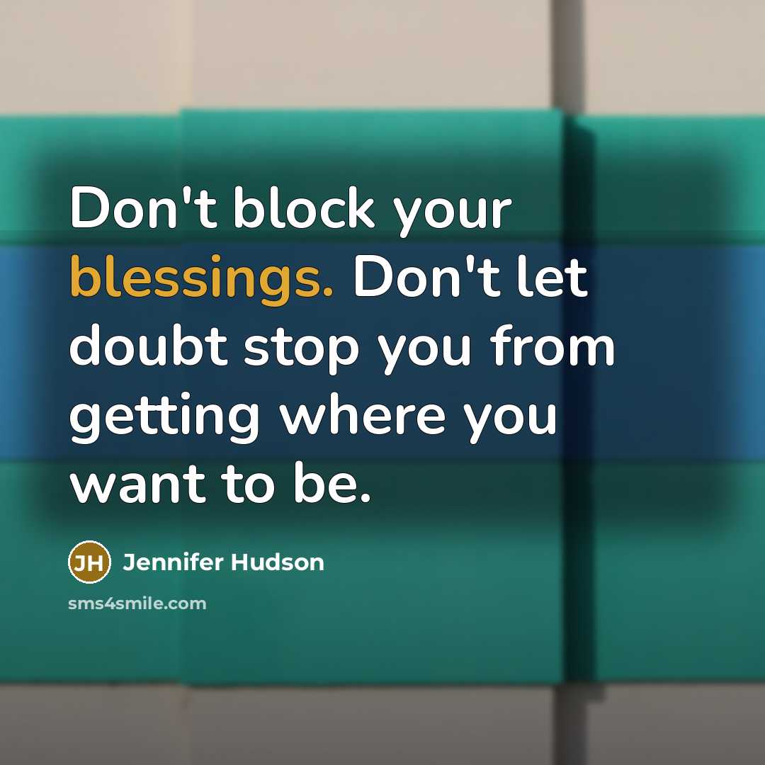 “Don't block your blessings. Don't let doubt stop you from…” quote by Jennifer Hudson