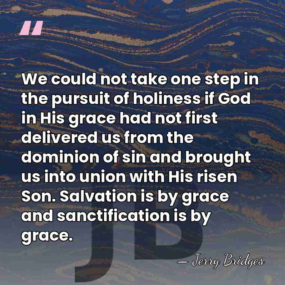 We could not take one step in the pursuit of holiness if&hellip; - Jerry Bridges