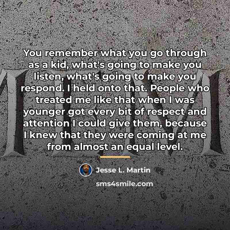 “You remember what you go through as a kid, what's…” quote by Jesse L. Martin