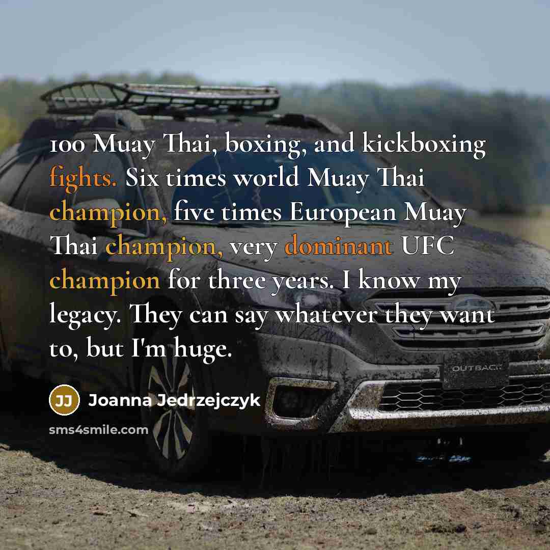 “100 Muay Thai, boxing, and kickboxing fights. Six times world…” quote by Joanna Jedrzejczyk