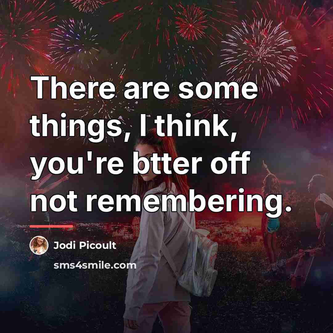 “There are some things, I think, you're btter off not…” quote by Jodi Picoult