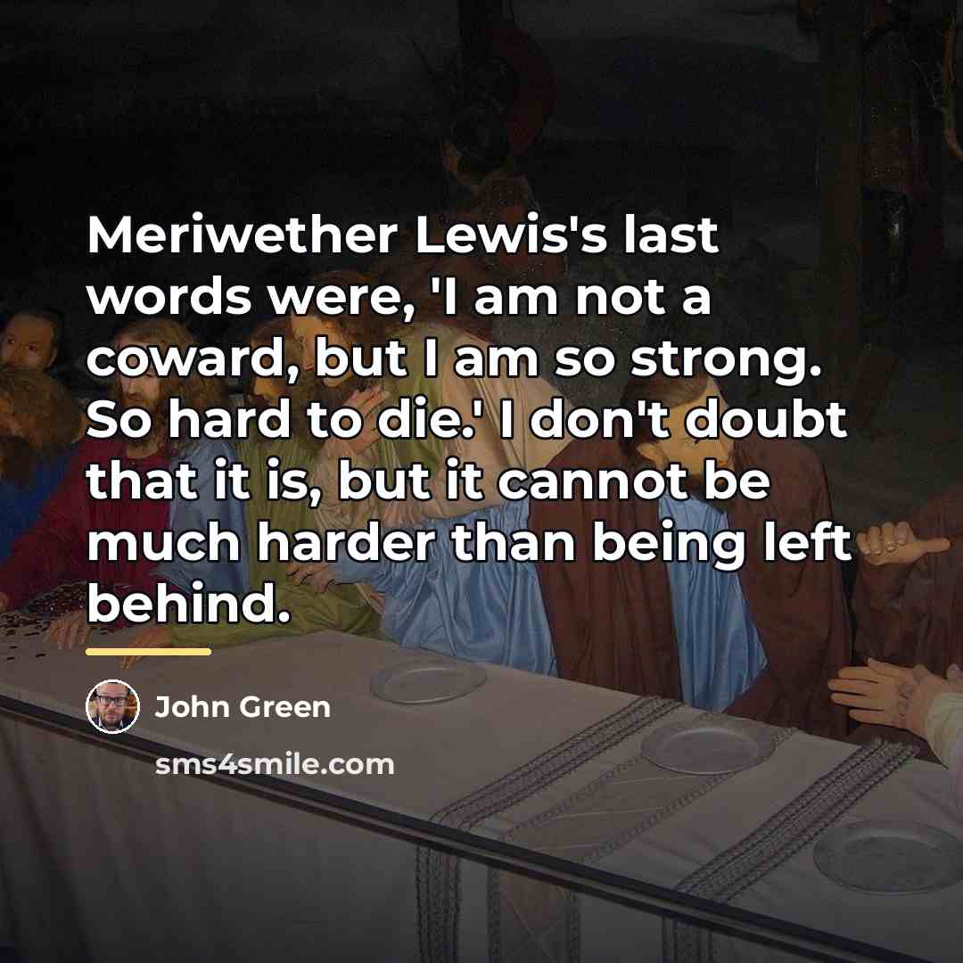 “Meriwether Lewis's last words were, 'I am not a coward,…” quote by John Green