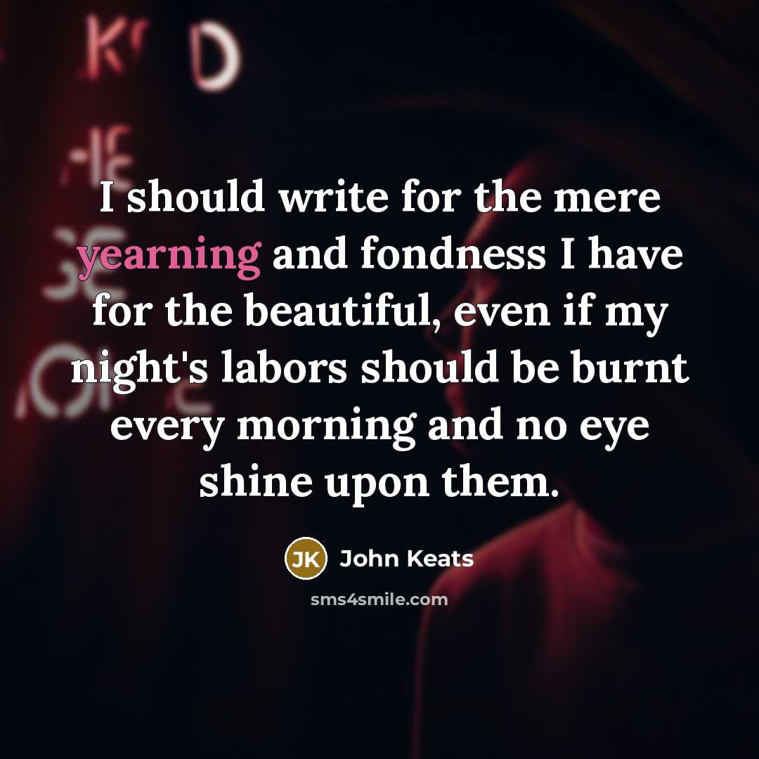 “I should write for the mere yearning and fondness I…” quote by John Keats