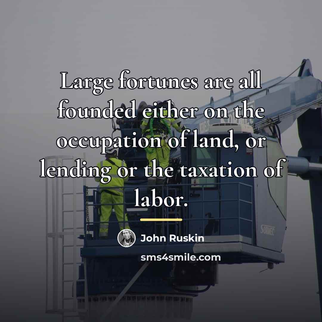 “Large fortunes are all founded either on the occupation of…” quote by John Ruskin
