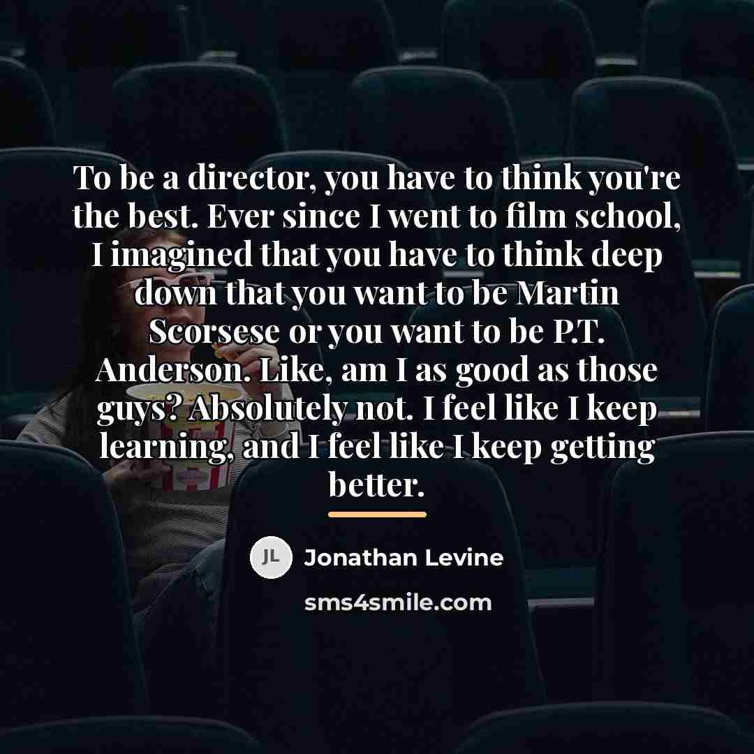 “To be a director, you have to think you're the…” quote by Jonathan Levine