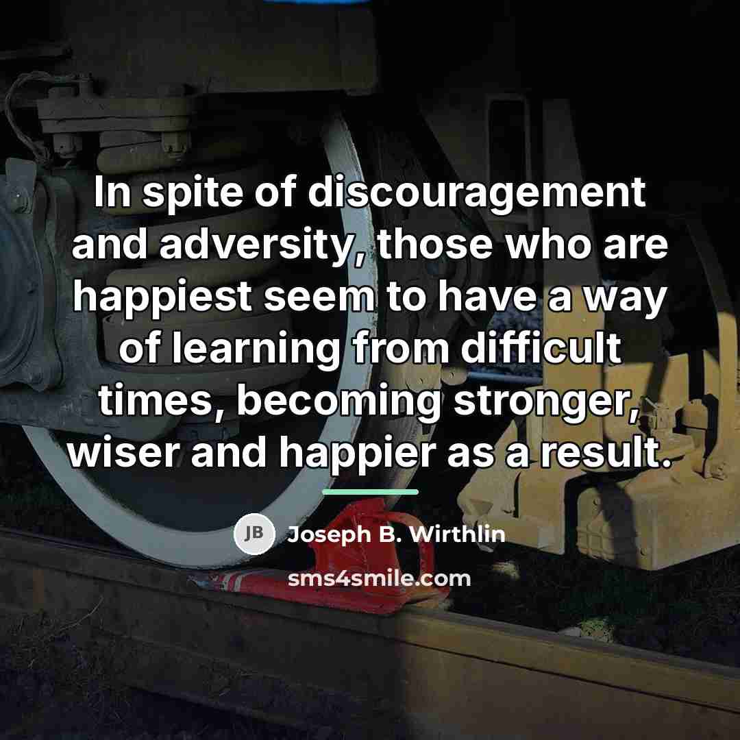 “In spite of discouragement and adversity, those who are happiest…” quote by Joseph B. Wirthlin