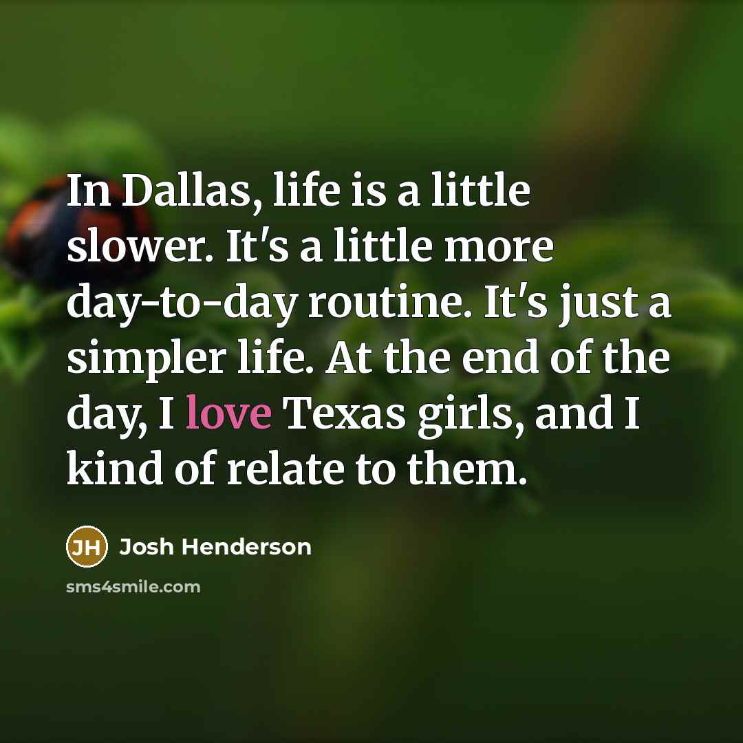 “In Dallas, life is a little slower. It's a little…” quote by Josh Henderson