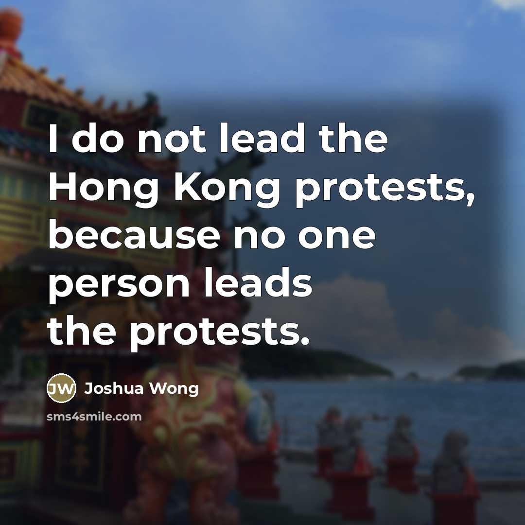 “I do not lead the Hong Kong protests, because no…” quote by Joshua Wong