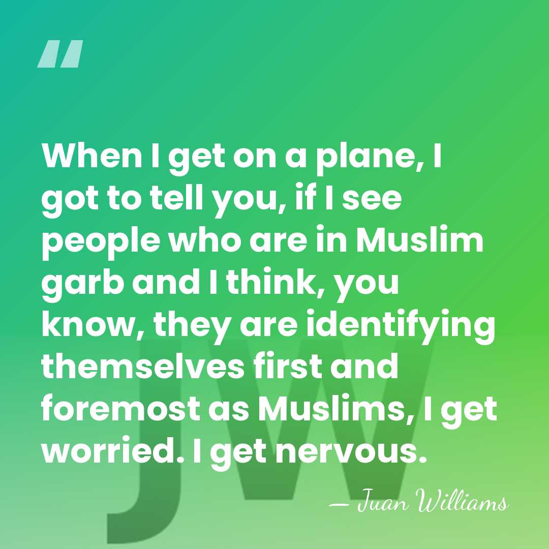 When I get on a plane, I got to tell you, if&hellip; - Juan Williams