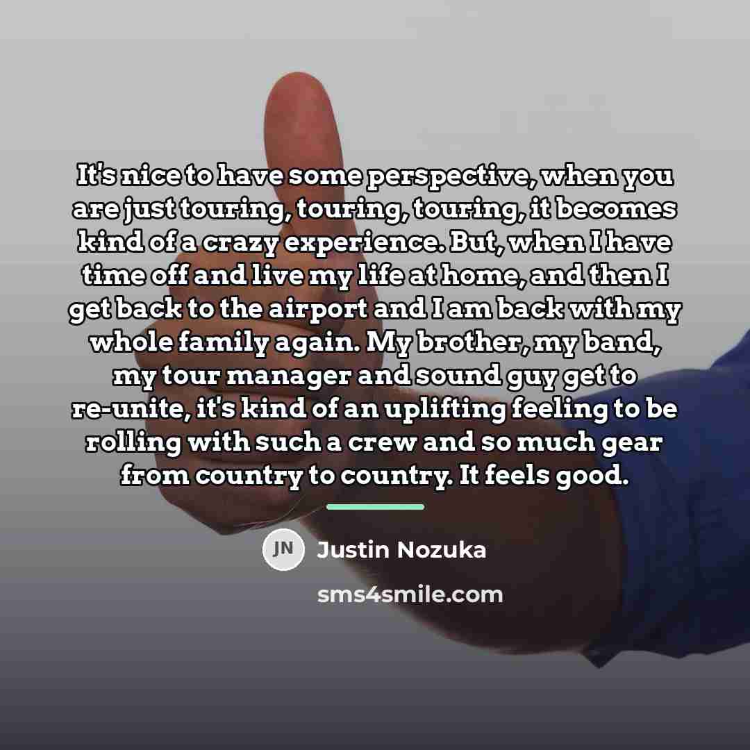 “It's nice to have some perspective, when you are just…” quote by Justin Nozuka