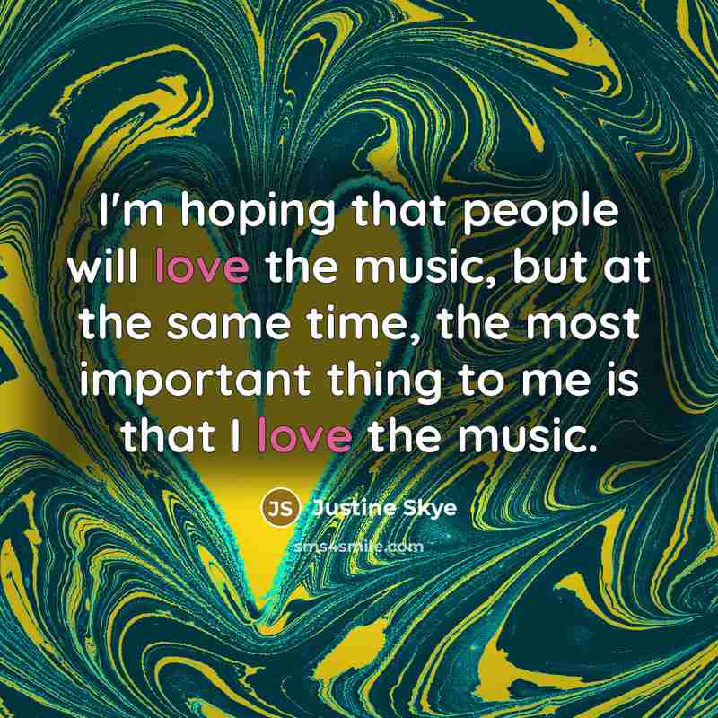 “I'm hoping that people will love the music, but at…” quote by Justine Skye