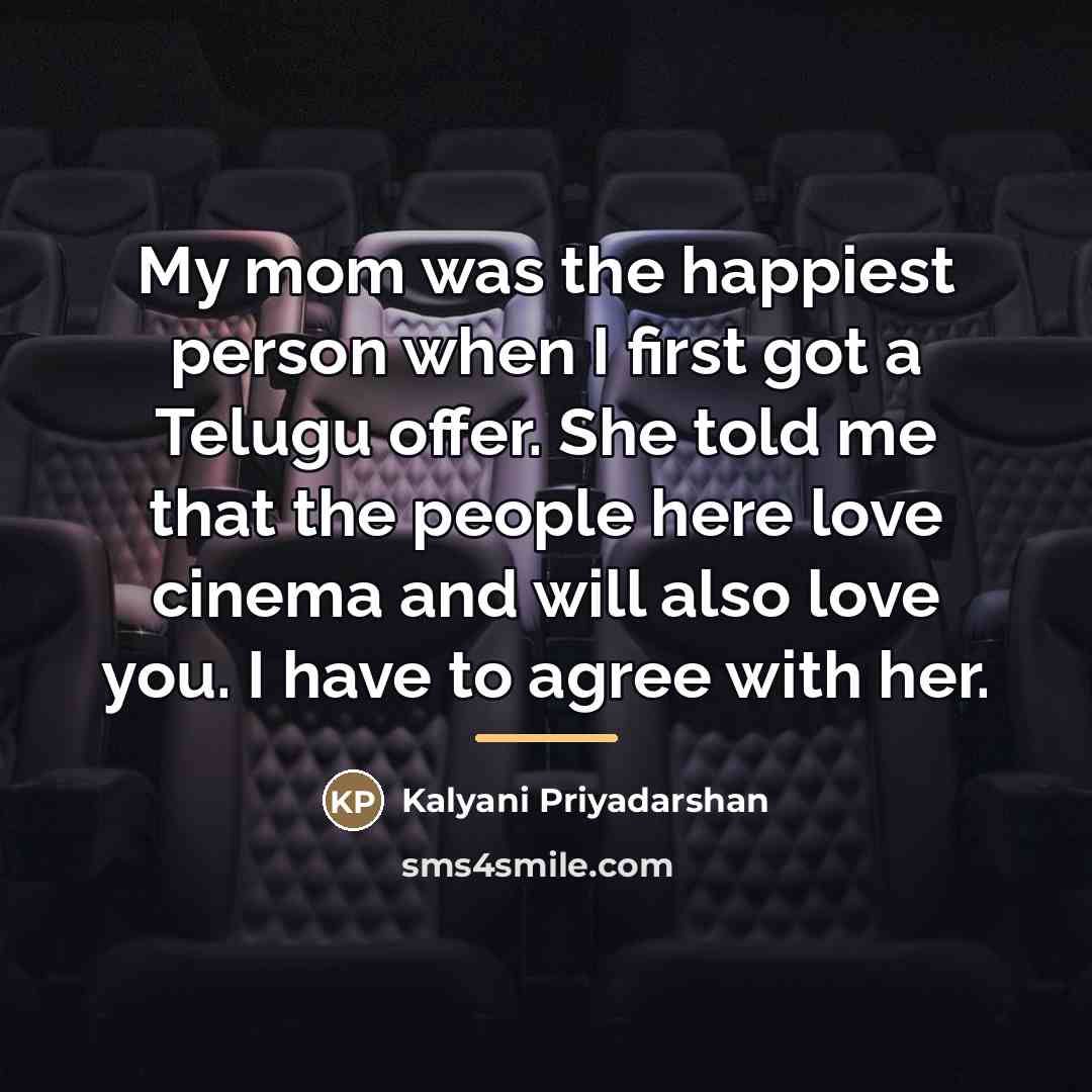 “My mom was the happiest person when I first got…” quote by Kalyani Priyadarshan