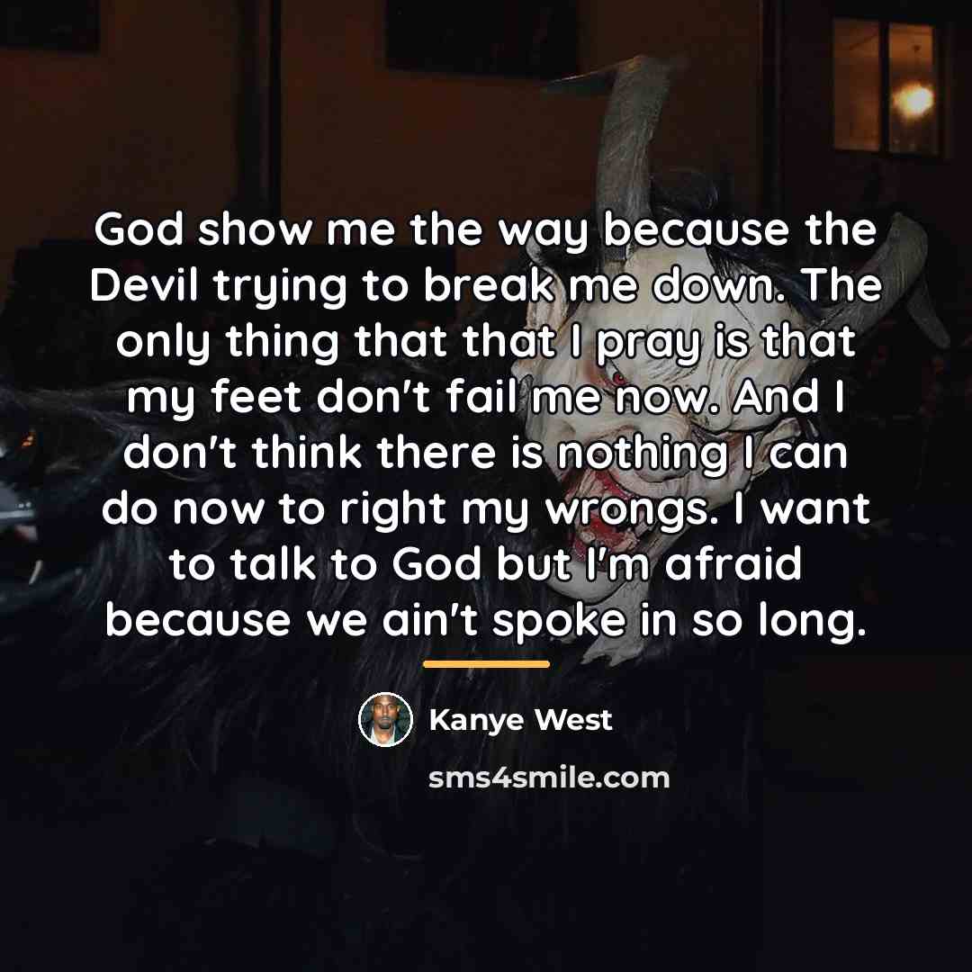 “God show me the way because the Devil trying to…” quote by Kanye West
