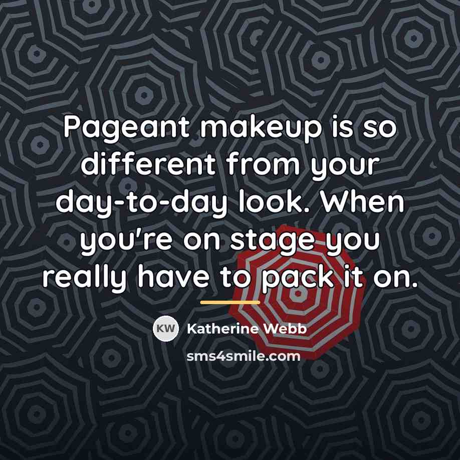 “Pageant makeup is so different from your day-to-day look. When…” quote by Katherine Webb