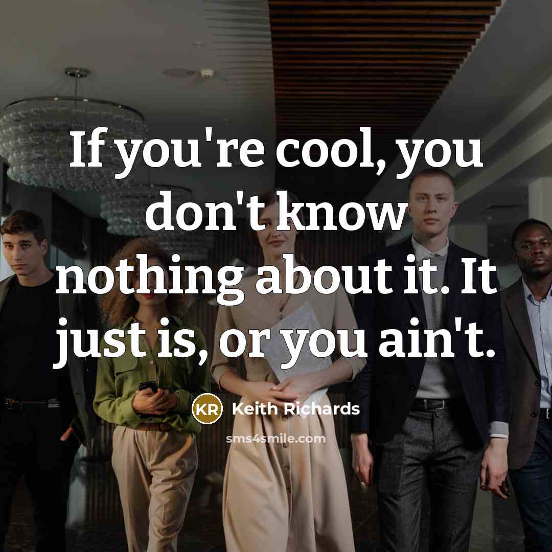 “If you're cool, you don't know nothing about it. It…” quote by Keith Richards