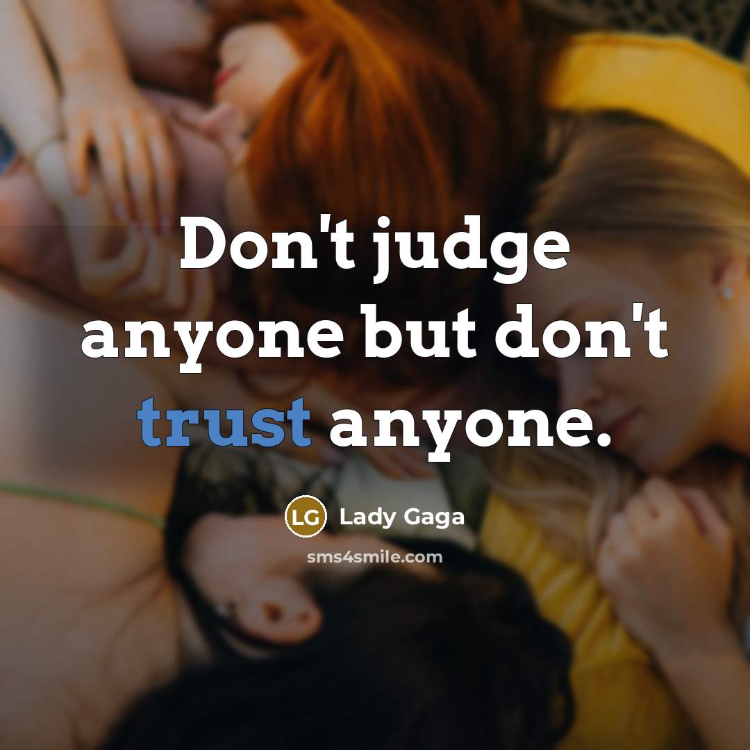 “Don't judge anyone but don't trust anyone.…” quote by Lady Gaga