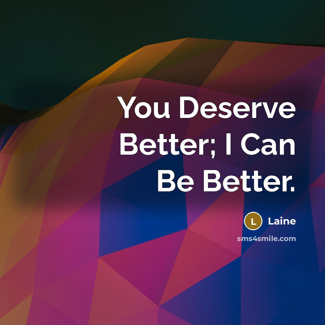 “You Deserve Better; I Can Be Better.…” quote by Laine