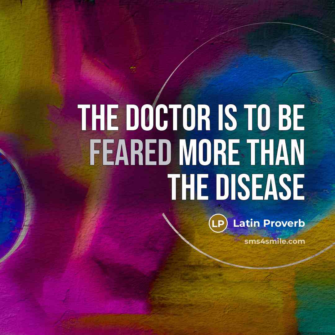 “The doctor is to be feared more than the disease” quote by Latin Proverb