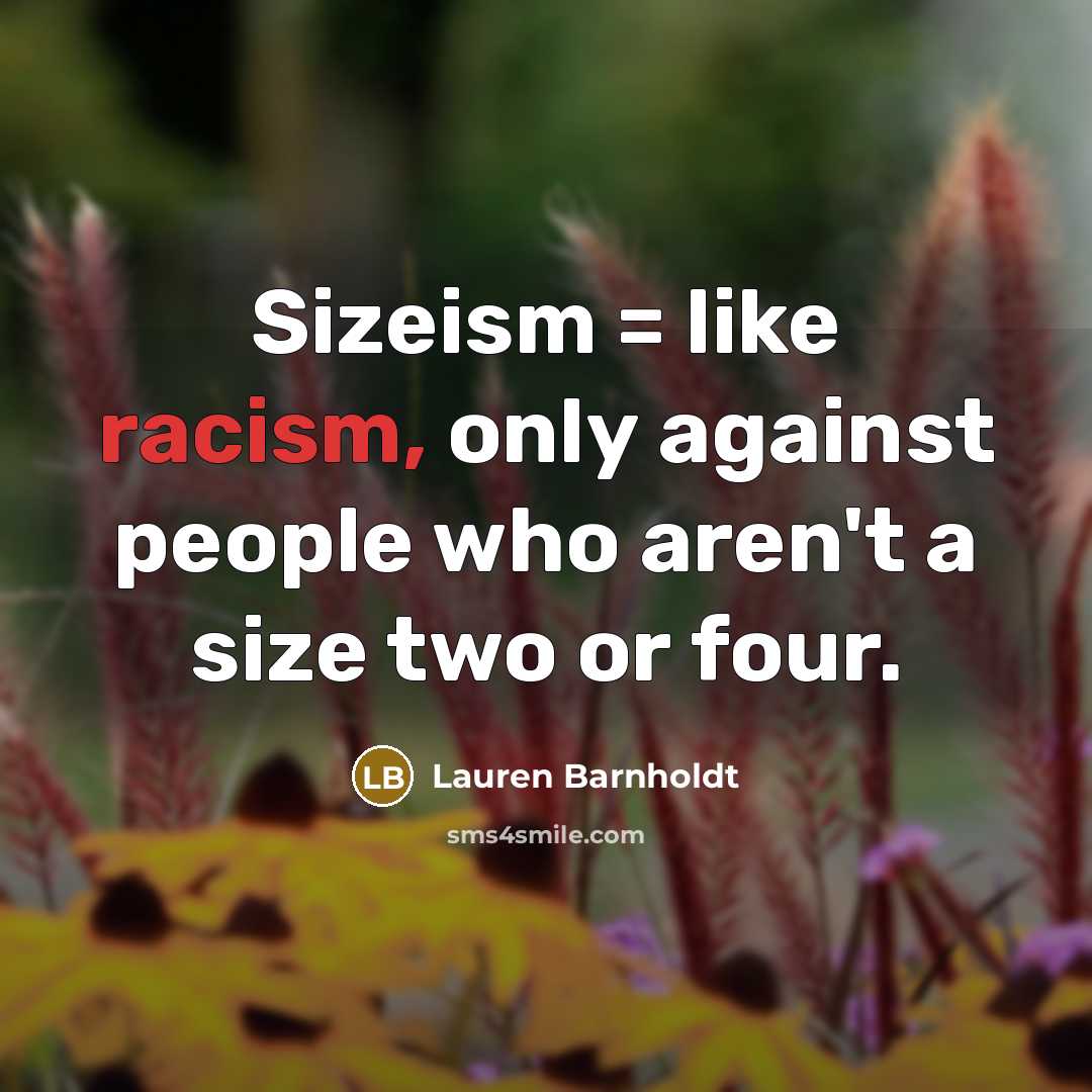 “Sizeism = like racism, only against people who aren't a…” quote by Lauren Barnholdt