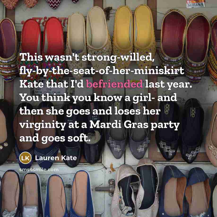 “This wasn't strong-willed, fly-by-the-seat-of-her-miniskirt Kate that I'd befriended last year.…” quote by Lauren Kate